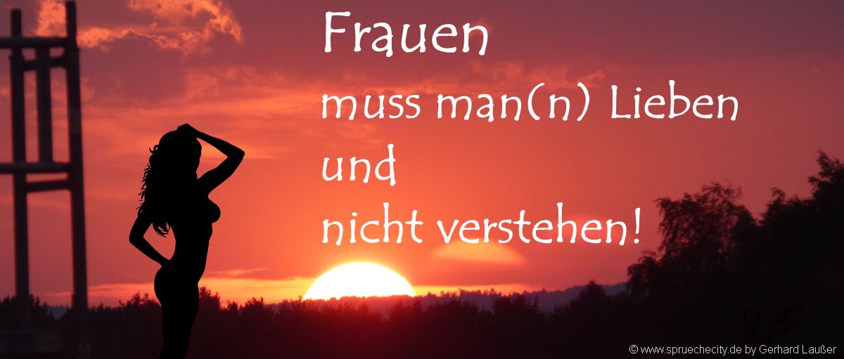 Die frauen lieben sprüche Frauen lieben